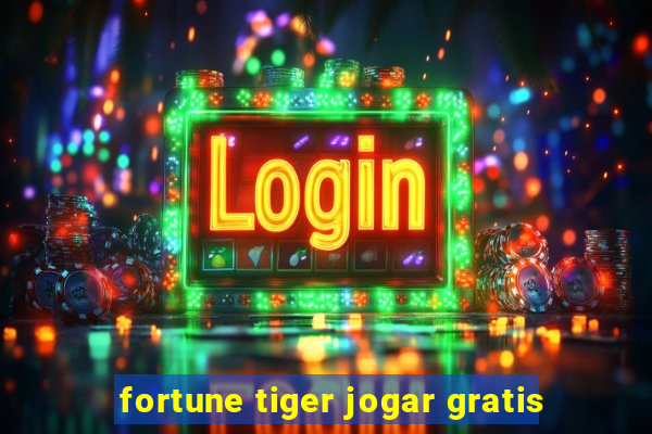 fortune tiger jogar gratis